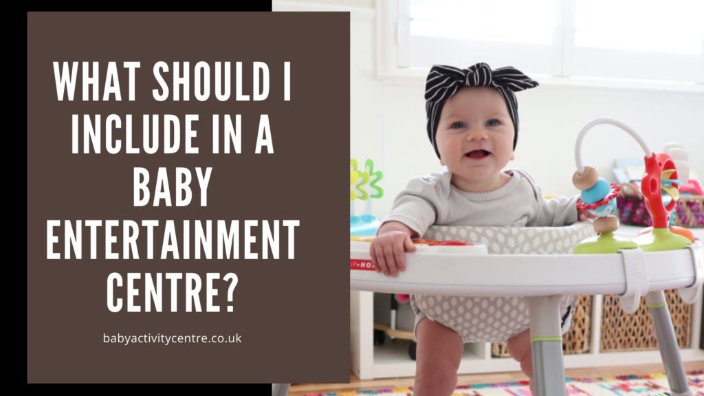 What should I include in a baby entertainment centre?